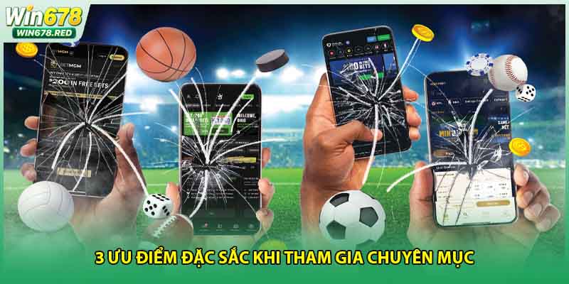 3 ưu điểm đặc sắc khi tham gia chuyên mục