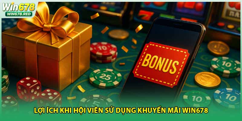 Lợi ích khi hội viên sử dụng khuyến mãi Win678