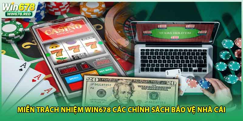 Miễn Trách Nhiệm Win678 Các Chính Sách Bảo Vệ Nhà Cái
