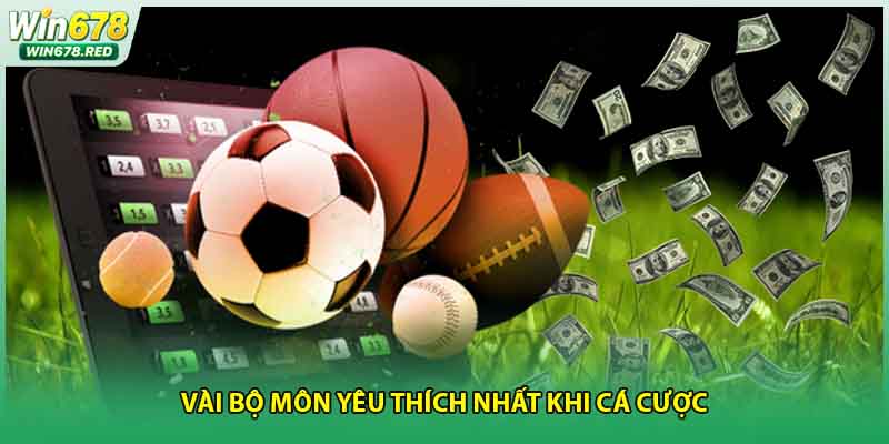Vài bộ môn yêu thích nhất khi cá cược