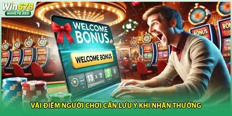 Vài điểm người chơi cần lưu ý khi nhận thưởng