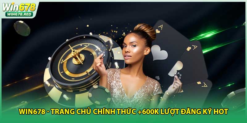 Win678 - Trang Chủ Chính Thức +600K Lượt Đăng Ký Hot