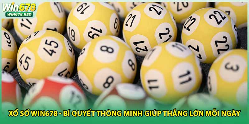 Xổ Số Win678 - Bí Quyết Thông Minh Giúp Thắng Lớn Mỗi Ngày